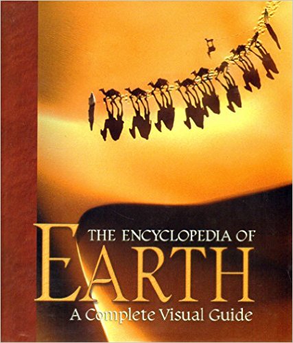 The Encyclopedia Of Earth : A Complete Visual Guide