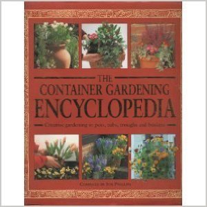 THE CONTAINER GARDENING ENCYCLOPEDIA