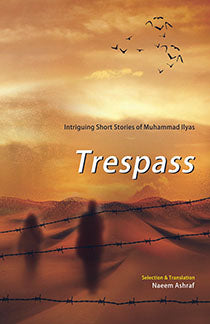 TRESPASS: INTRIGUING SHORT STORIES OF M ILYAS