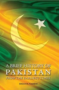 A BRIEF HISTORY OF PAKISTAN: FROM THE EARLIEST