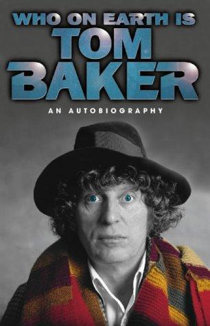 Who on Earth is Tom Baker? An Autobiography