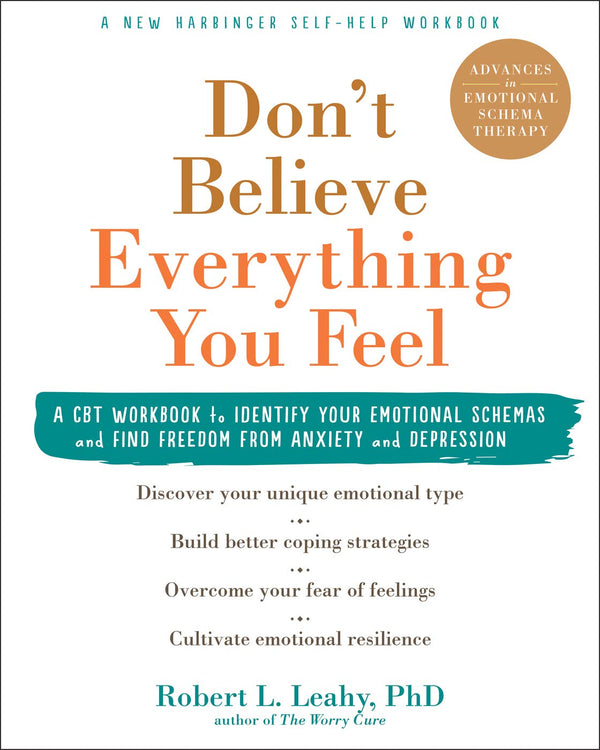 Dont Believe Everything You Feel A CBT Workbook to Identify Your Emotional Schemas and Find Freedom from Anxiety and Depression (PDF) (Print)