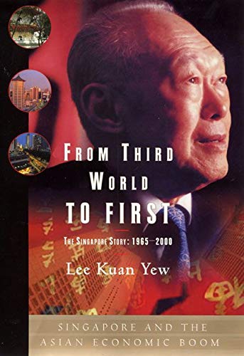 From third world to first Singapore and the Asian economic boom The Singapore Story (PDF) (Print)