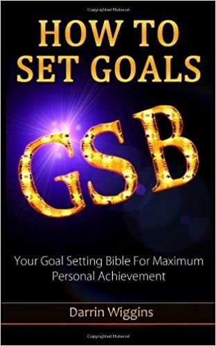 How To Set Goals Your Goal Setting Bible For Maximum Personal Achievement (PDF) (Print)