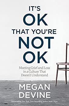 Its ok that youre not ok meeting grief and loss in a culture that doesnt understand (PDF) (Print)
