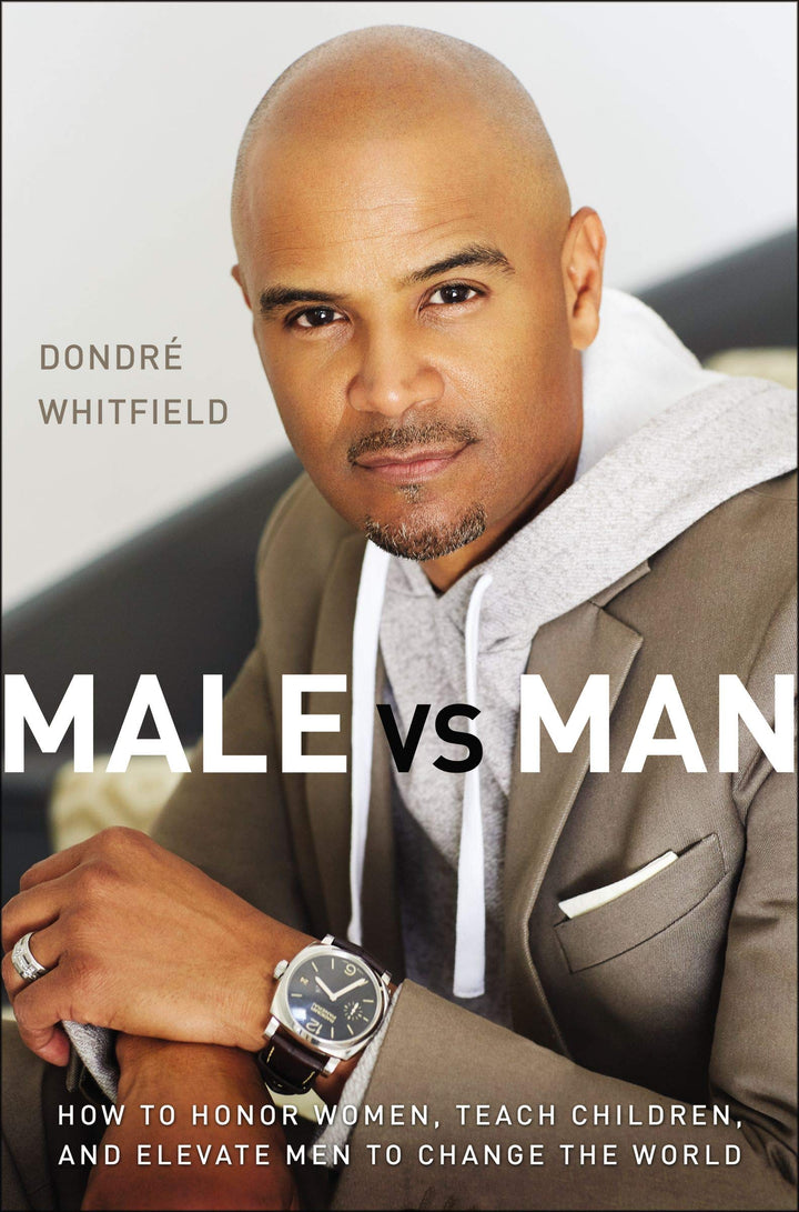 Male vs. Man How to Honor Women, Teach Children, and Elevate Men to Change the World (PDF) (Print)