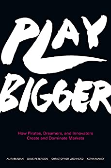 Play Bigger: How Pirates, Dreamers, and Innovators Create and Dominate Markets (PDF) (Print)