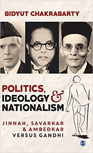 Politics, Ideology and Nationalism Jinnah, Savarkar and Ambedkar versus Gandhi (PDF) (Print)