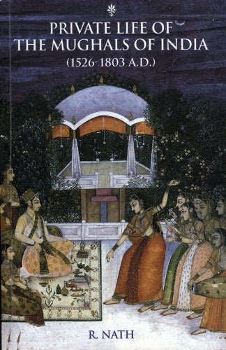Private life of the Mughals of India, 1526-1803 A.D (PDF) (Print)