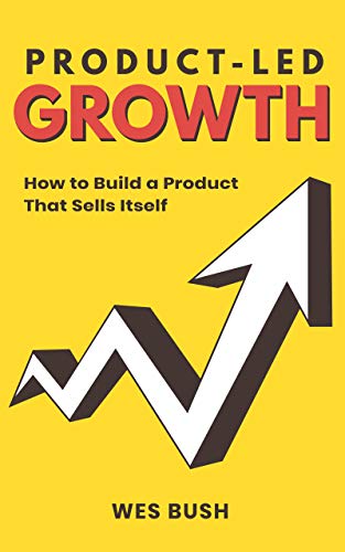 Product-Led Growth How to Build a Product That Sells Itself (PDF) (Print)