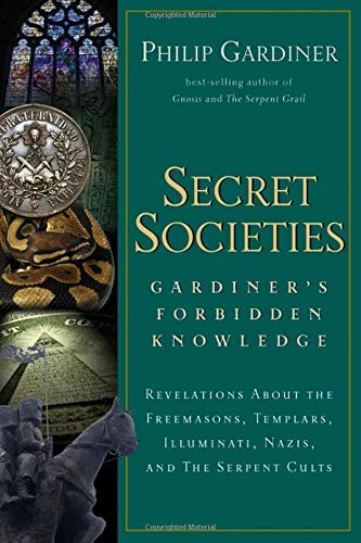 Secret Societies Gardiners Forbidden Knowledge Revelations About the Freemasons, Templars, Illuminati, Nazis, and the Serpent Cults (PDF) (Print)