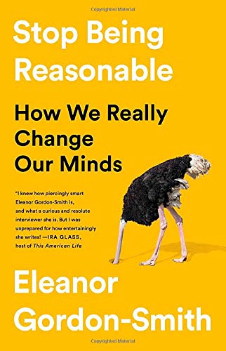 Stop Being Reasonable Seven Stories Of How We Really Change Our Minds (PDF) (Print)