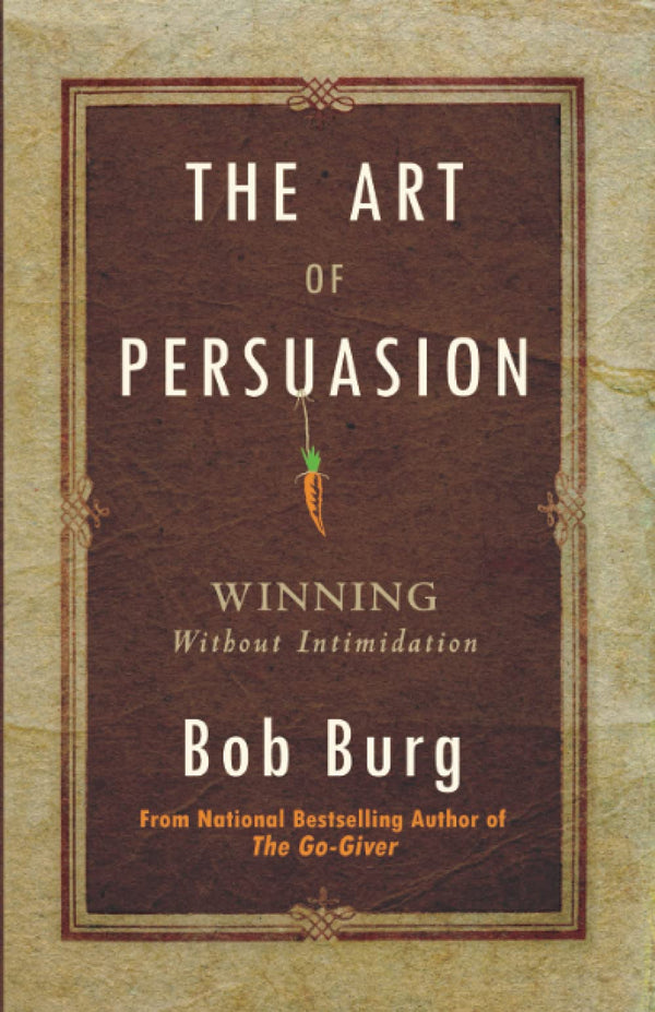 The Art of Persuasion Winning Without Intimidation (PDF) (Print)