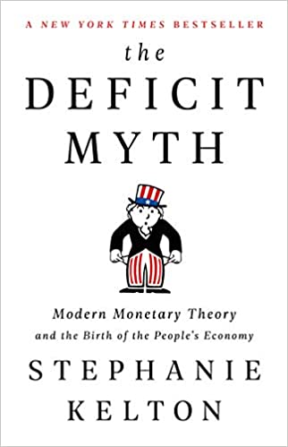 The Deficit Myth Modern Monetary Theory and the Birth of the Peoples Economy (PDF) (Print)