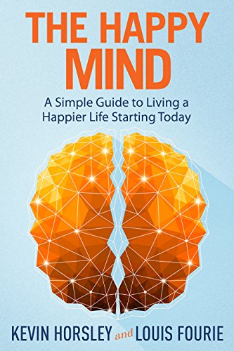 The Happy Mind A Simple Guide to Living a Happier Life Starting Today (PDF) (Print)