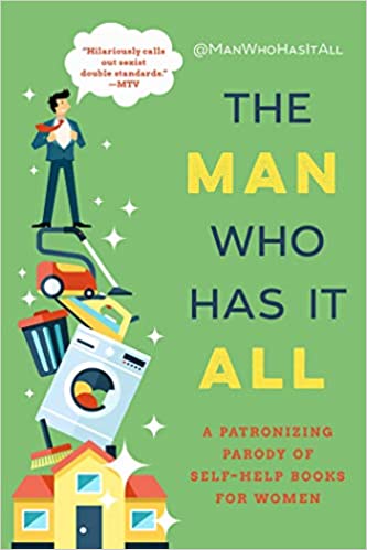 The Man Who Has It All A Patronizing Parody of Self-Help Books for Women (PDF) (Print)