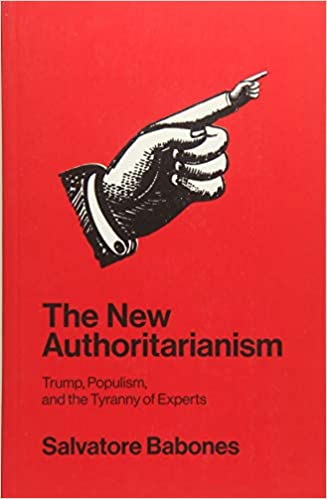 The New Authoritarianism Trump, Populism, and the Tyranny of Experts (PDF) (Print)