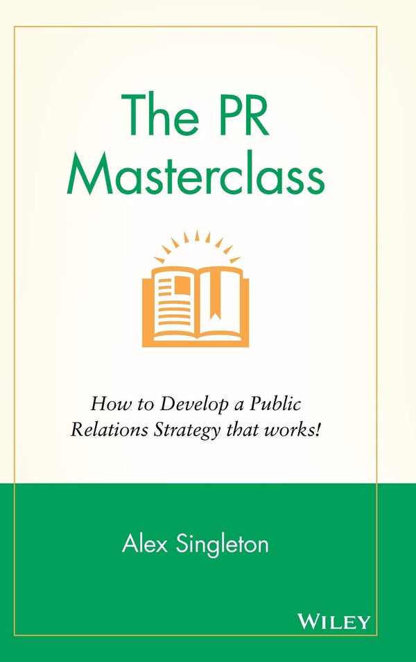 The PR Masterclass How to develop a public relations strategy that works (PDF) (Print)