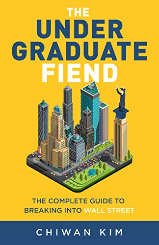 The Undergraduate Fiend The Complete Guide to Breaking Into Wall Street (PDF) (Print)