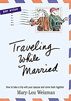 Traveling While Married- How to take a trip with your spouse and come back together (PDF) (Print)