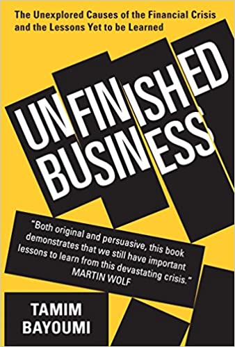 Unfinished Business The Unexplored Causes of the Financial Crisis and the Lessons Yet to be Learned (PDF) (Print)