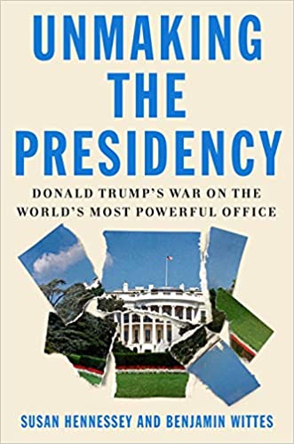 Unmaking the Presidency Donald Trumps War on the Worlds Most Powerful Office (PDF) (Print)