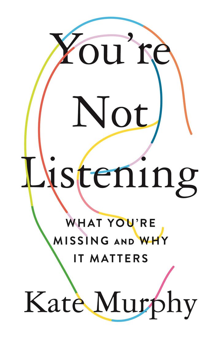 Youre Not Listening What Youre Missing and Why It Matters (PDF) (Print)