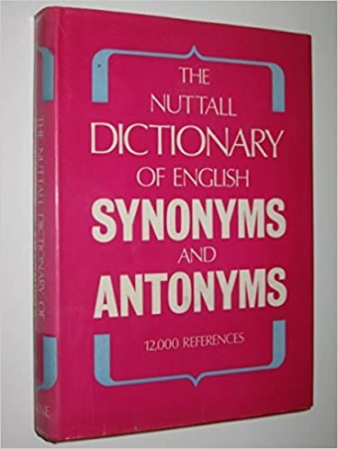 Nuttall Dictionary: English Synonyms Antonyms
