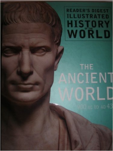 The Ancient World 900 BC to AD 430 (Reader's Digest Illustrated History of the World)