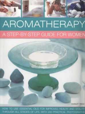 Aromatherapy A Stepbystep Guide for Women