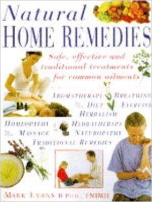 Natural Home Remedies: Safe, Effective and Traditional Remedies for Common Ailments