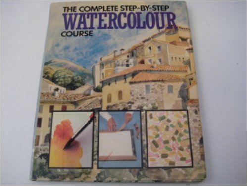 Complete Step By Step Watercolour Course