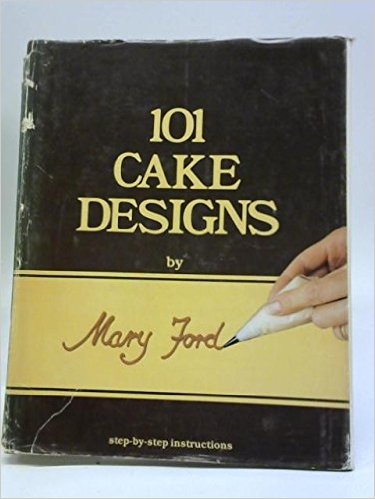 101 Cake Designs by Mary Ford (The classic step-by-step series)