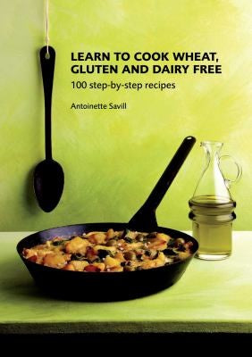 Learn To Cook Wheat Gluten And Dairy Free 100 Stepbystep Recipes