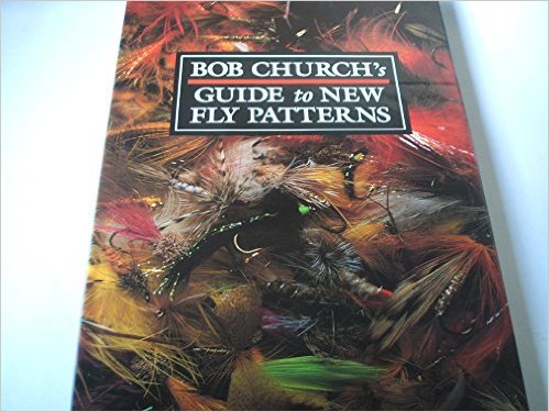 Bob Church's Guide to New Fly Patterns