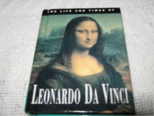 The life and times of Leonardo Da Vinci