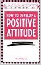 How to Develop a Positive Attitude (Kogan Page Better Management Skills)