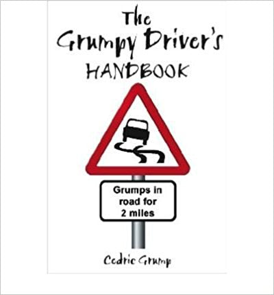 The Grumpy Drivers Handbook A Grumps Guide To The Highway Code