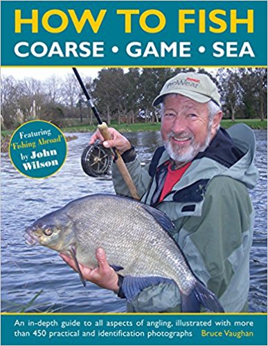 How to Fish: Coarse, Game and Sea: An In-Depth Guide To All Aspects Of Angling, Illustrated With More Than 450 Practical And Identification Photographs