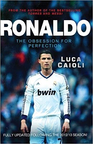 Ronaldo – 2014 Updated Edition: The Obsession for Perfection