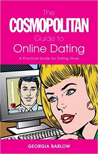 The Cosmopolitan Guide to Online Dating: A Practical Guide for Dating Divas