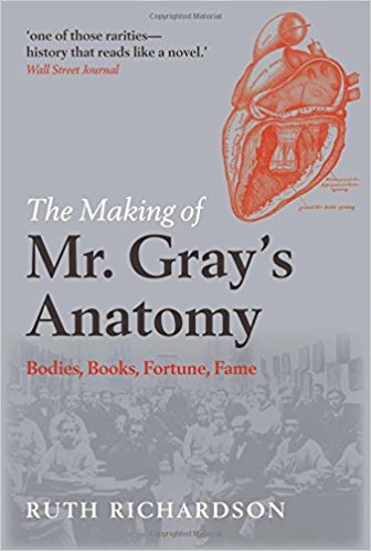 The Making of Mr Gray's Anatomy: Bodies, Books, Fortune, Fame