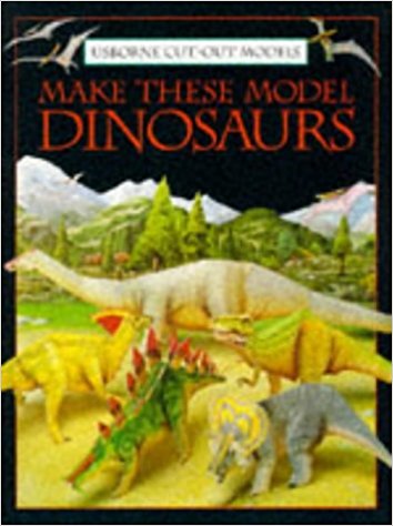 Make These Model Dinosaurs (Usborne Cut Out Models)