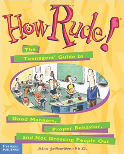 How Rude!: The Teenagers Guide to Good Manners, Proper Behaviour